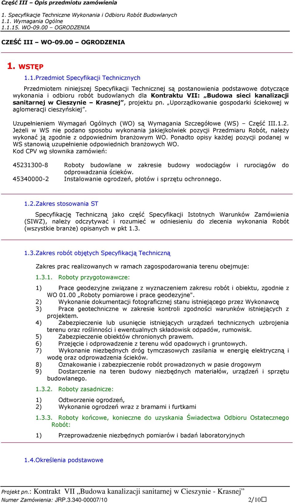 1.Przedmiot Specyfikacji Technicznych Przedmiotem niniejszej Specyfikacji Technicznej są postanowienia podstawowe dotyczące wykonania i odbioru robót budowlanych dla Kontraktu VII: Budowa sieci