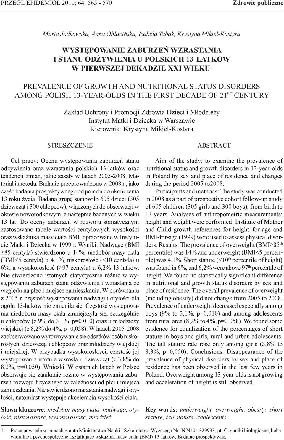 Młodzieży Instytut Matki i Dziecka w Warszawie Kierownik: Krystyna Mikiel-Kostyra STRESZCZENIE Cel pracy: Ocena występowania zaburzeń stanu odżywienia oraz wzrastania polskich 13-latków oraz