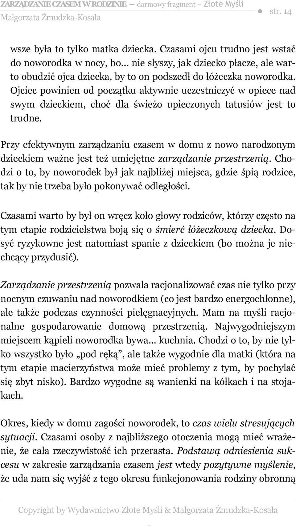 Ojciec powinien od początku aktywnie uczestniczyć w opiece nad swym dzieckiem, choć dla świeżo upieczonych tatusiów jest to trudne.