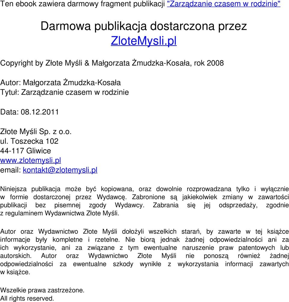 pl Niniejsza publikacja może być kopiowana, oraz dowolnie rozprowadzana tylko i wyłącznie w formie dostarczonej przez Wydawcę.