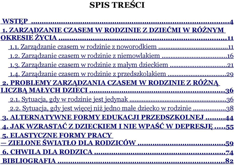 PROBLEMY ZARZĄDZANIA CZASEM W RODZINIE Z RÓŻNĄ LICZBĄ MAŁYCH DZIECI... 36 2.1. Sytuacja, gdy w rodzinie jest jedynak...36 2.2. Sytuacja, gdy jest więcej niż jedno małe dziecko w rodzinie.