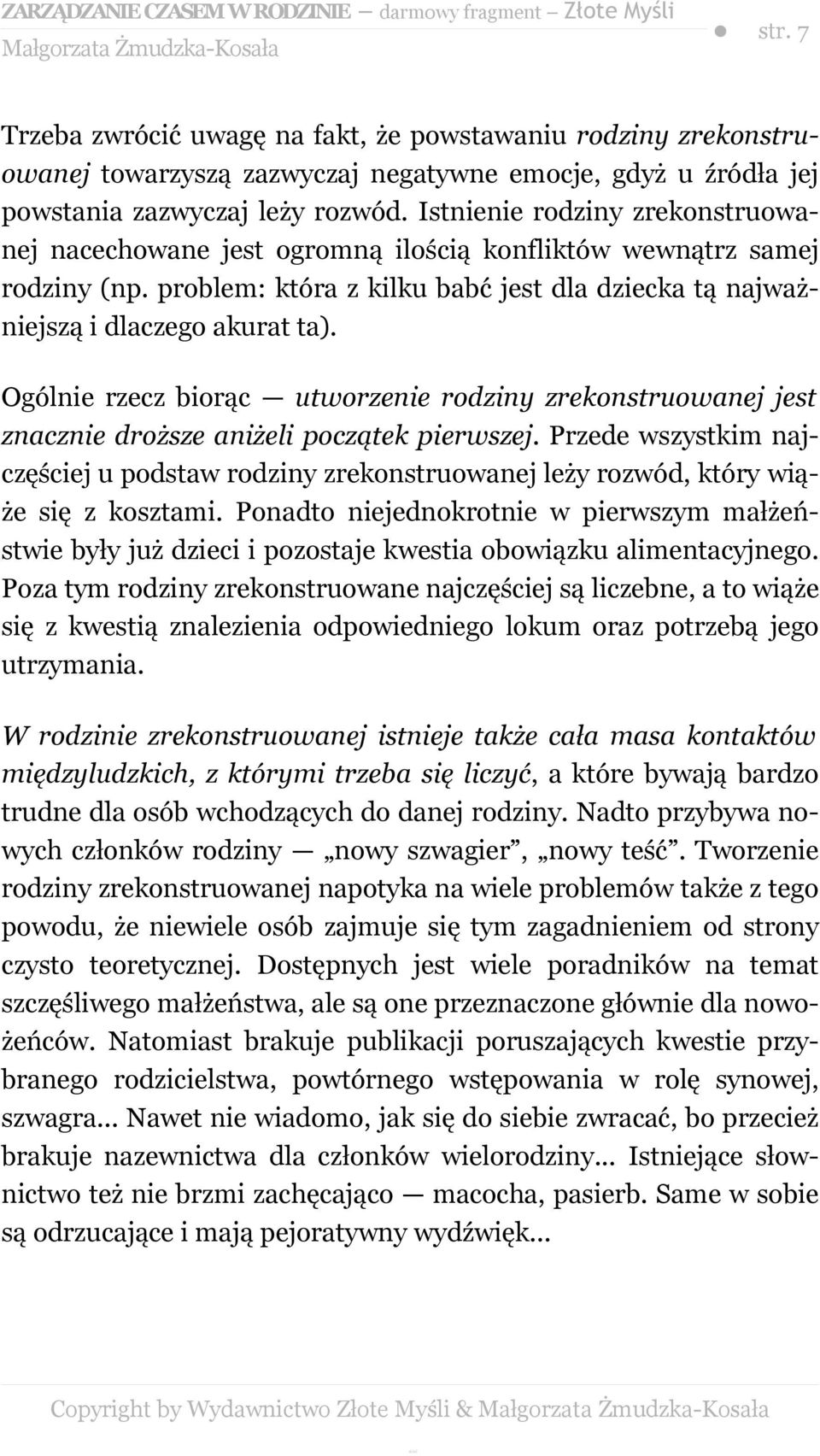 Ogólnie rzecz biorąc utworzenie rodziny zrekonstruowanej jest znacznie droższe aniżeli początek pierwszej.