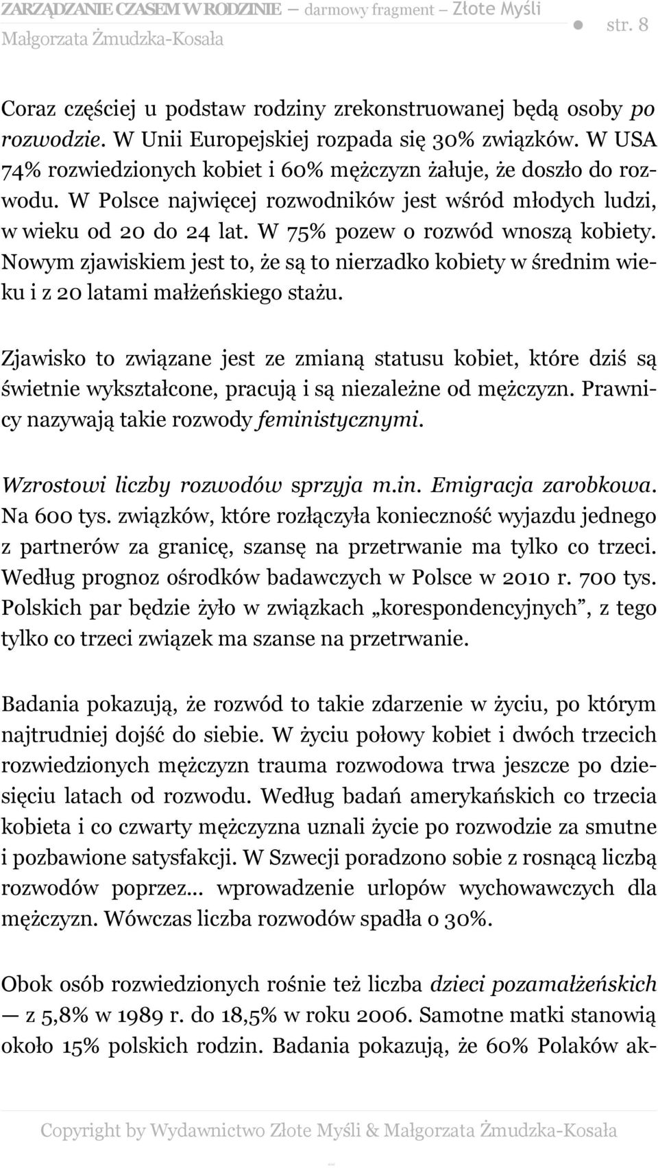 Nowym zjawiskiem jest to, że są to nierzadko kobiety w średnim wieku i z 20 latami małżeńskiego stażu.