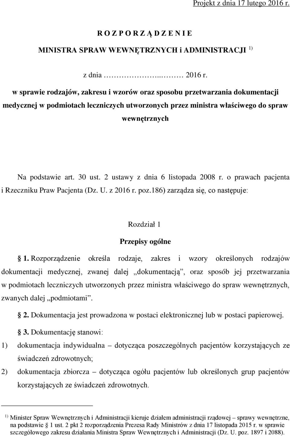 w sprawie rodzajów, zakresu i wzorów oraz sposobu przetwarzania dokumentacji medycznej w podmiotach leczniczych utworzonych przez ministra właściwego do spraw wewnętrznych Na podstawie art. 30 ust.
