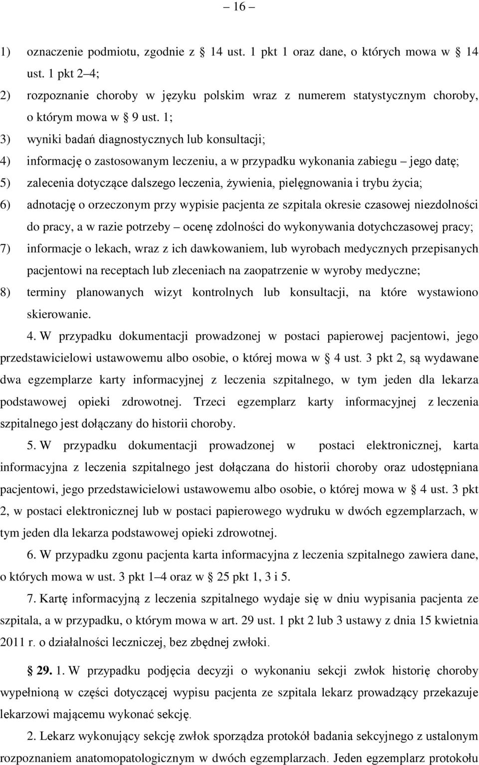 i trybu życia; 6) adnotację o orzeczonym przy wypisie pacjenta ze szpitala okresie czasowej niezdolności do pracy, a w razie potrzeby ocenę zdolności do wykonywania dotychczasowej pracy; 7)
