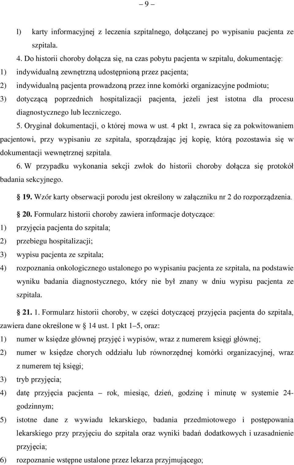 organizacyjne podmiotu; 3) dotyczącą poprzednich hospitalizacji pacjenta, jeżeli jest istotna dla procesu diagnostycznego lub leczniczego. 5. Oryginał dokumentacji, o której mowa w ust.