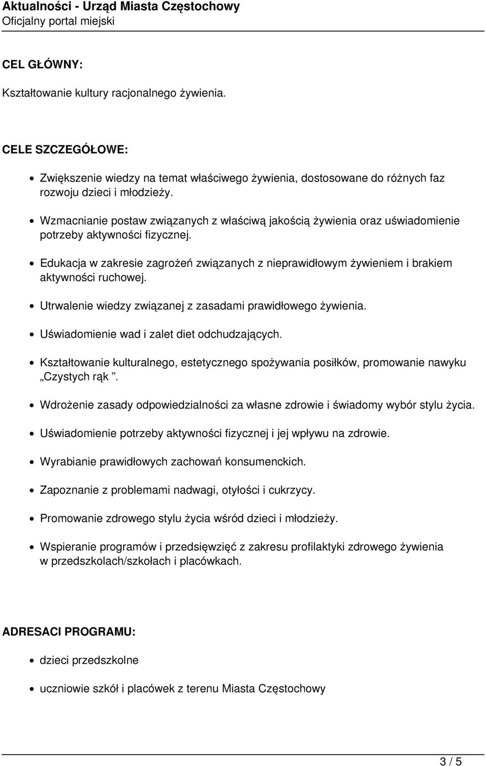 Edukacja w zakresie zagrożeń związanych z nieprawidłowym żywieniem i brakiem aktywności ruchowej. Utrwalenie wiedzy związanej z zasadami prawidłowego żywienia.