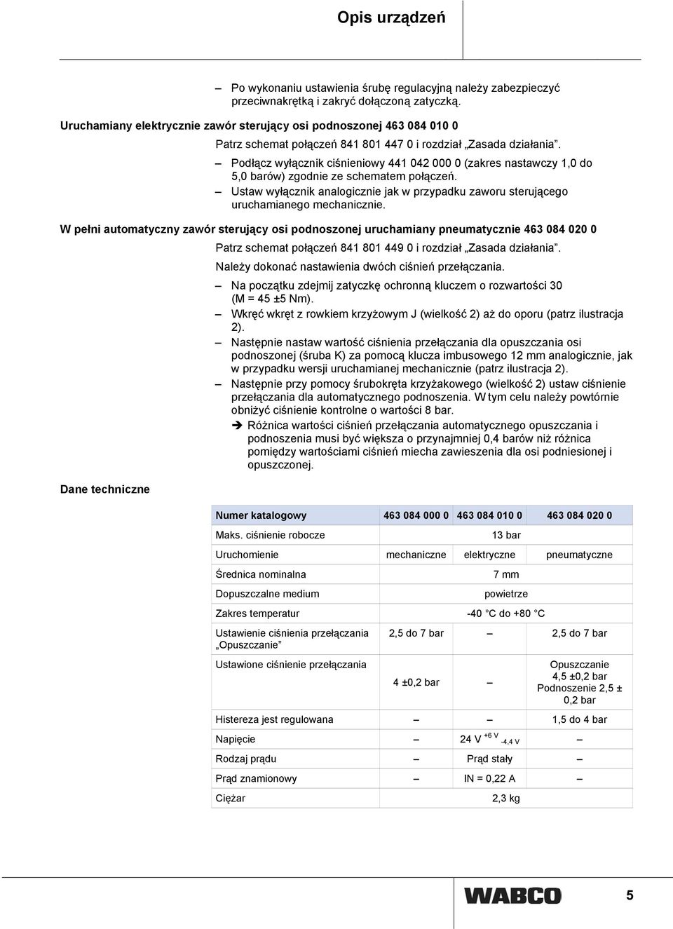 Podłącz wyłącznik ciśnieniowy 441 042 000 0 (zakres nastawczy 1,0 do 5,0 barów) zgodnie ze schematem połączeń.