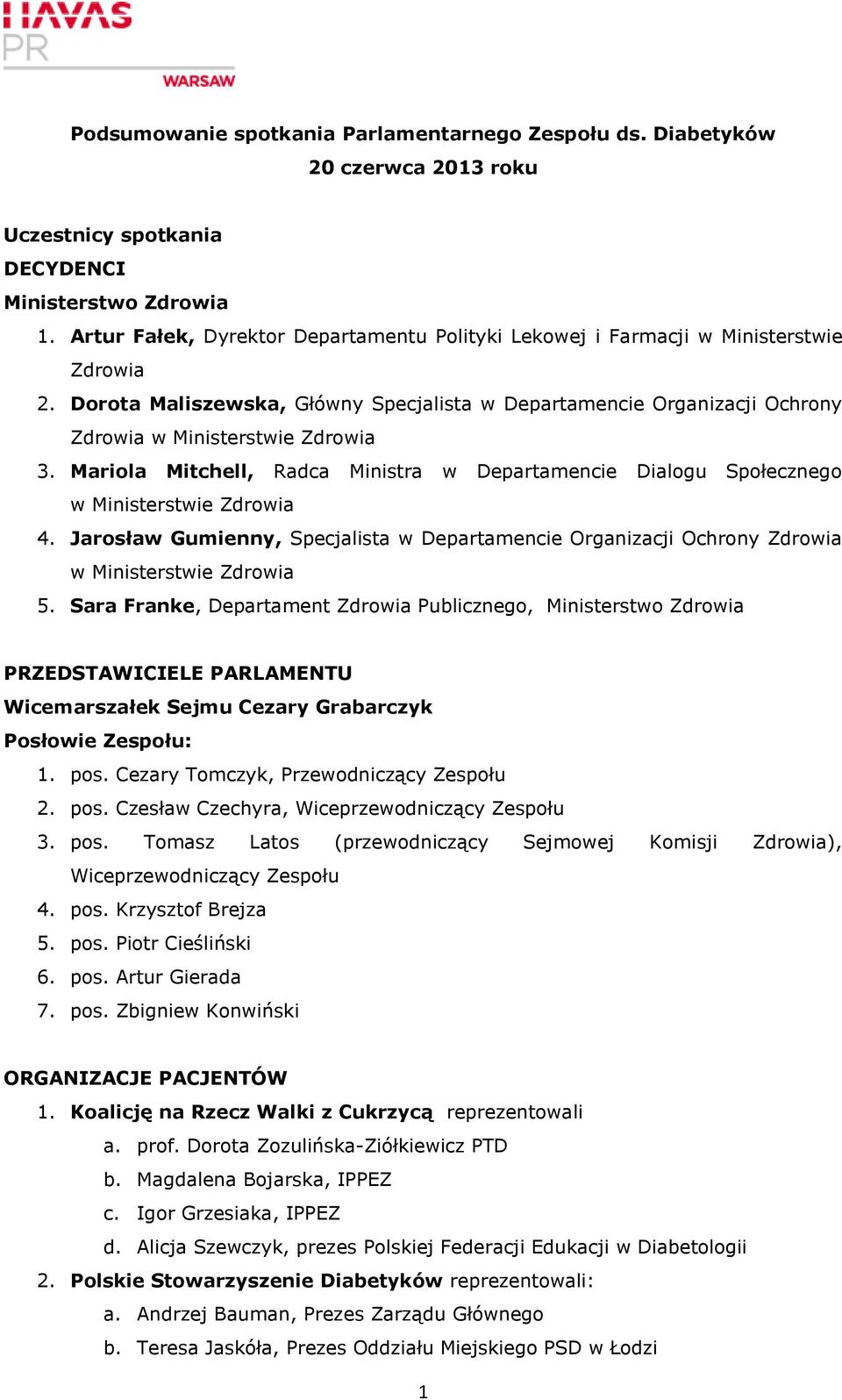 Mariola Mitchell, Radca Ministra w Departamencie Dialogu Społecznego w Ministerstwie Zdrowia 4. Jarosław Gumienny, Specjalista w Departamencie Organizacji Ochrony Zdrowia w Ministerstwie Zdrowia 5.