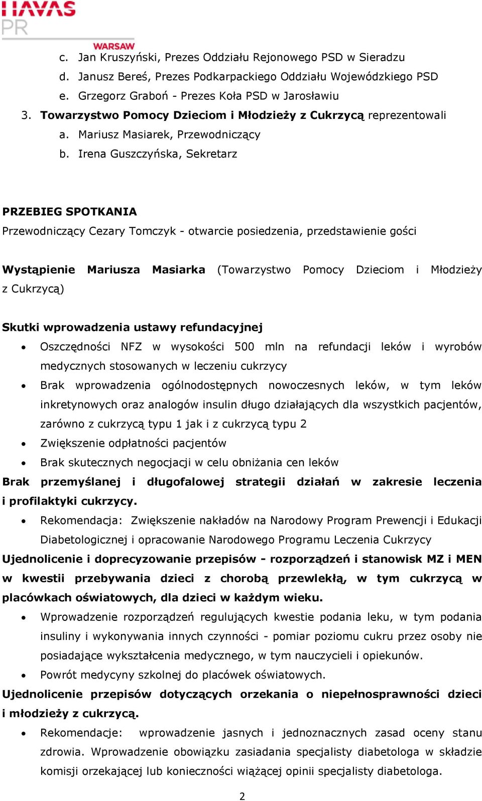 Irena Guszczyńska, Sekretarz PRZEBIEG SPOTKANIA Przewodniczący Cezary Tomczyk - otwarcie posiedzenia, przedstawienie gości Wystąpienie Mariusza Masiarka (Towarzystwo Pomocy Dzieciom i Młodzieży z