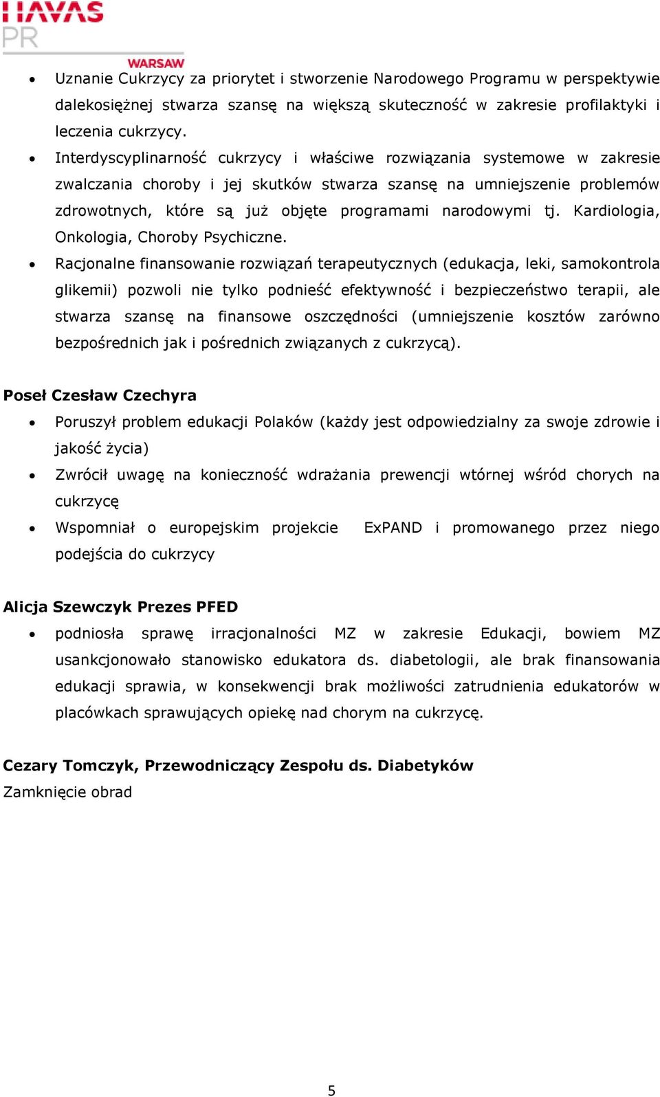 narodowymi tj. Kardiologia, Onkologia, Choroby Psychiczne.