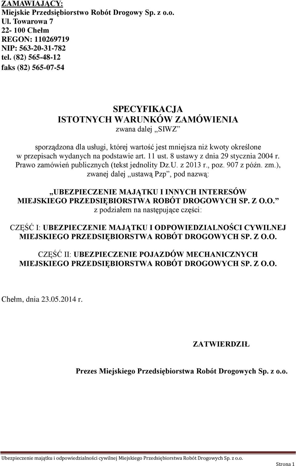 podstawie art. 11 ust. 8 ustawy z dnia 29 stycznia 2004 r. Prawo zamówień publicznych (tekst jednolity Dz.U. z 2013 r., poz. 907 z późn. zm.