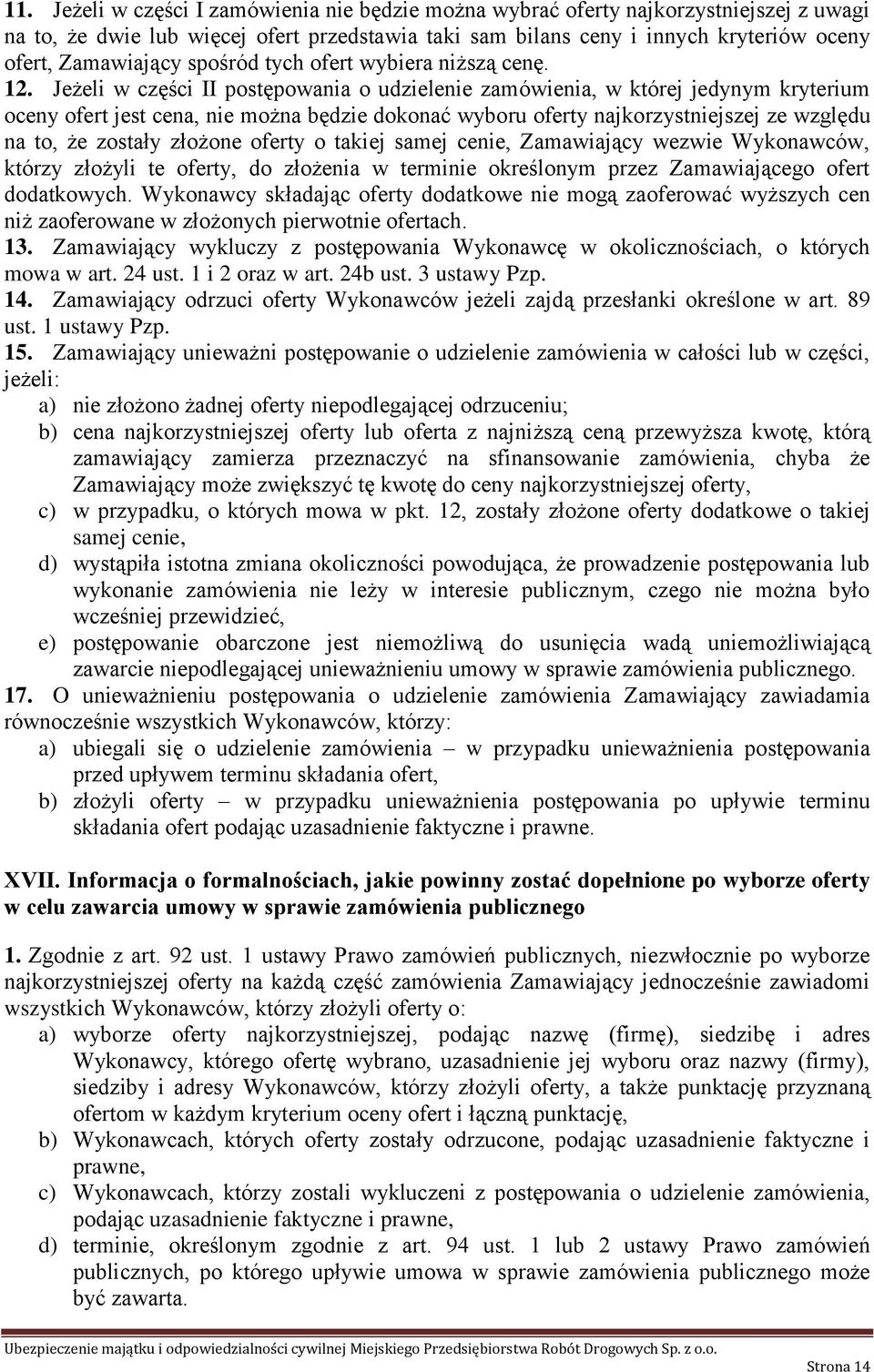 Jeżeli w części II postępowania o udzielenie zamówienia, w której jedynym kryterium oceny ofert jest cena, nie można będzie dokonać wyboru oferty najkorzystniejszej ze względu na to, że zostały
