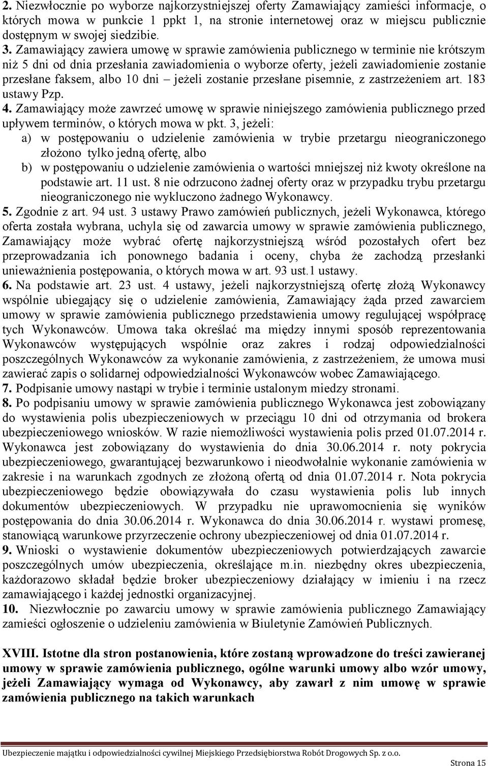 10 dni jeżeli zostanie przesłane pisemnie, z zastrzeżeniem art. 183 ustawy Pzp. 4.