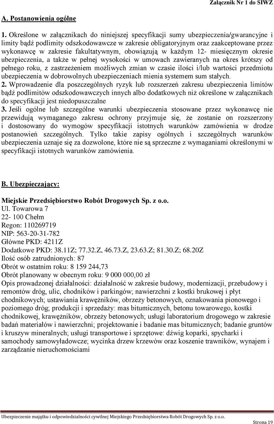 fakultatywnym, obowiązują w każdym 12- miesięcznym okresie ubezpieczenia, a także w pełnej wysokości w umowach zawieranych na okres krótszy od pełnego roku, z zastrzeżeniem możliwych zmian w czasie