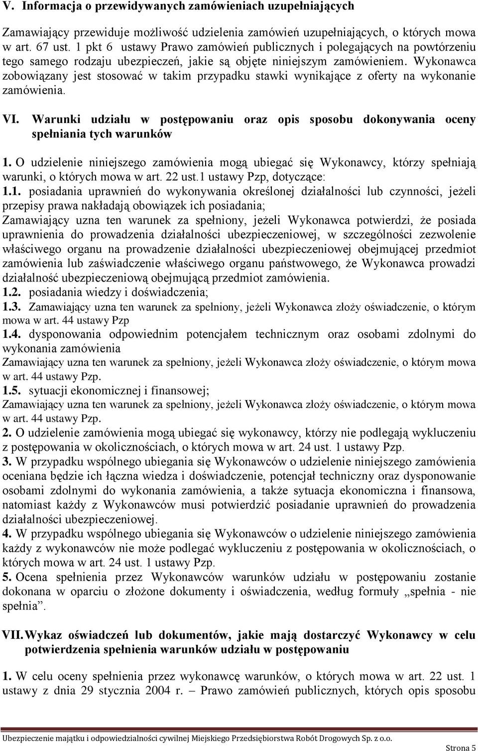 Wykonawca zobowiązany jest stosować w takim przypadku stawki wynikające z oferty na wykonanie zamówienia. VI.