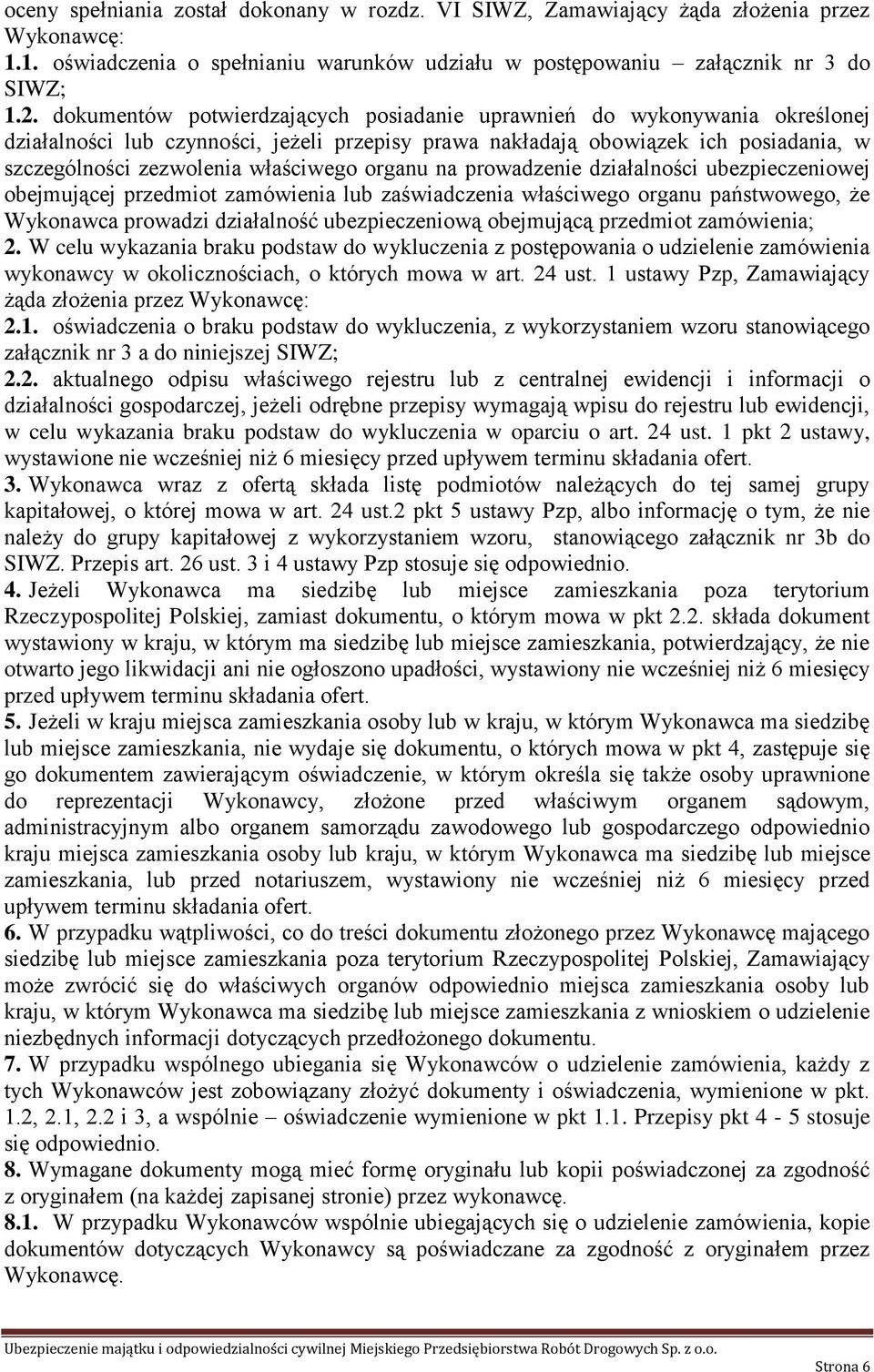 organu na prowadzenie działalności ubezpieczeniowej obejmującej przedmiot zamówienia lub zaświadczenia właściwego organu państwowego, że Wykonawca prowadzi działalność ubezpieczeniową obejmującą