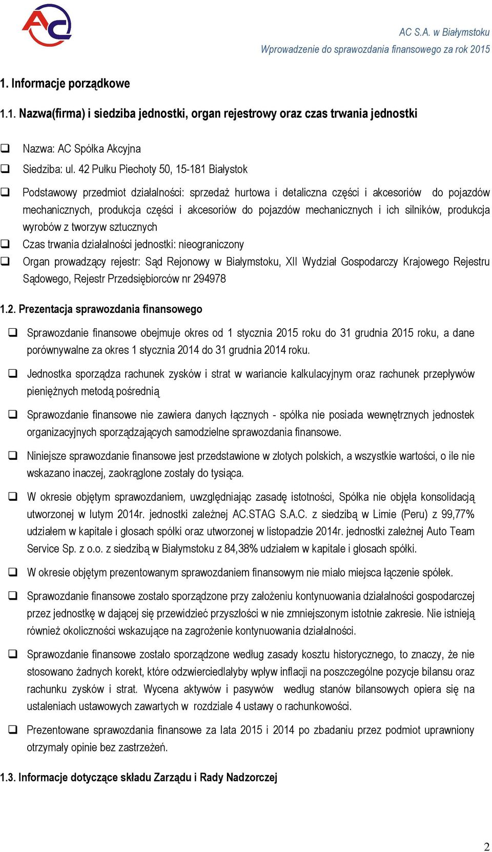 silników, prdukcja wyrbów z twrzyw sztucznych Czas trwania działalnści jednstki: niegraniczny Organ prwadzący rejestr: Sąd Rejnwy w Białymstku, XII Wydział Gspdarczy Krajweg Rejestru Sądweg, Rejestr