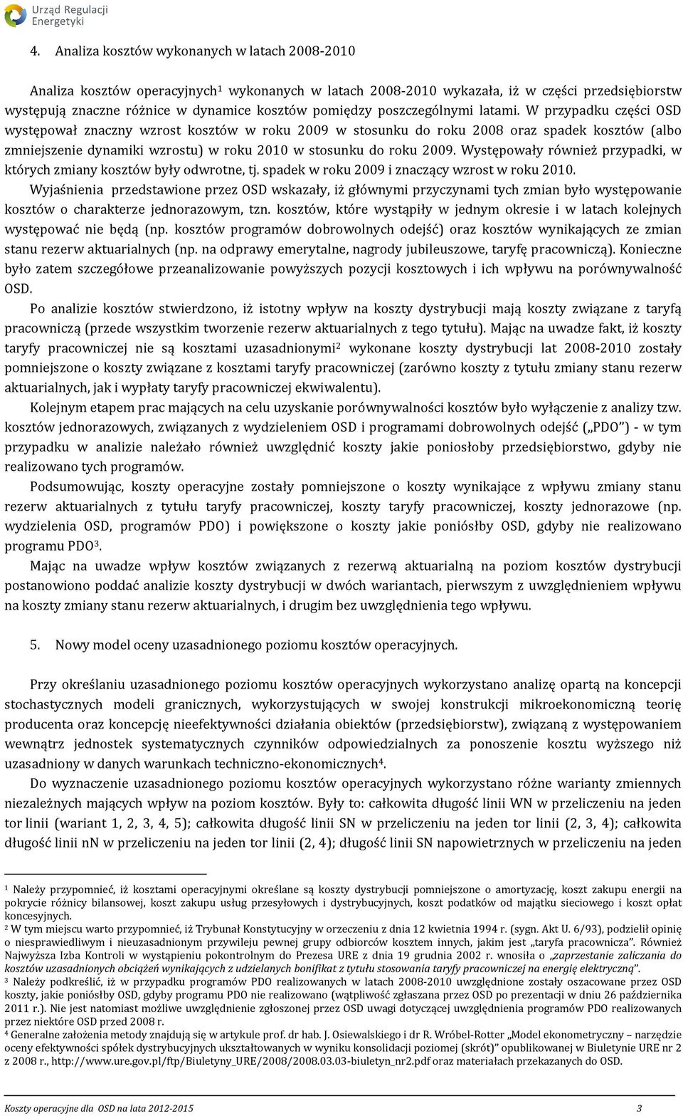 W przypadku części OSD występował znaczny wzrost kosztów w roku 2009 w stosunku do roku 2008 oraz spadek kosztów (albo zmniejszenie dynamiki wzrostu) w roku 2010 w stosunku do roku 2009.