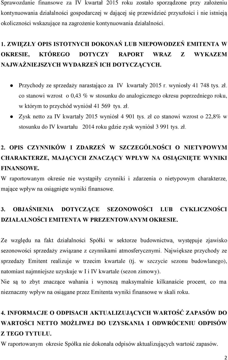Przychody ze sprzedaży narastająco za IV kwartały 2015 r. wyniosły 41 748 tys. zł.