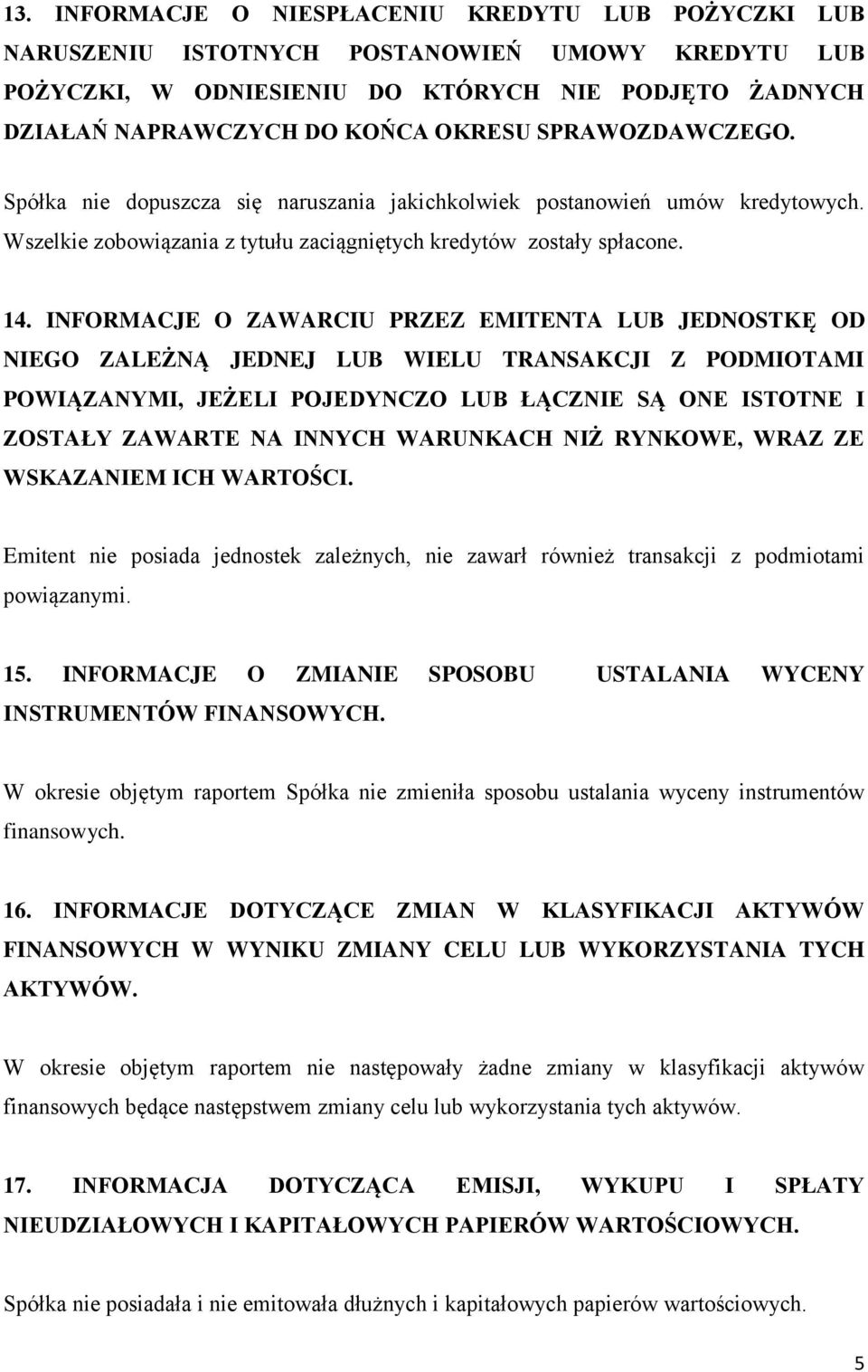 INFORMACJE O ZAWARCIU PRZEZ EMITENTA LUB JEDNOSTKĘ OD NIEGO ZALEŻNĄ JEDNEJ LUB WIELU TRANSAKCJI Z PODMIOTAMI POWIĄZANYMI, JEŻELI POJEDYNCZO LUB ŁĄCZNIE SĄ ONE ISTOTNE I ZOSTAŁY ZAWARTE NA INNYCH