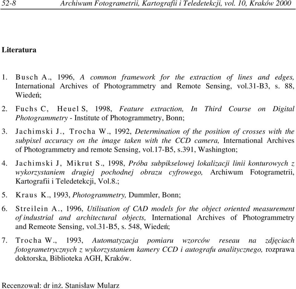 Fuchs C, Heuel S, 1998, Feature extraction, In Third Course on Digital Photogrammetry - Institute of Photogrammetry, Bonn; 3. Jachimski J., Trocha W.
