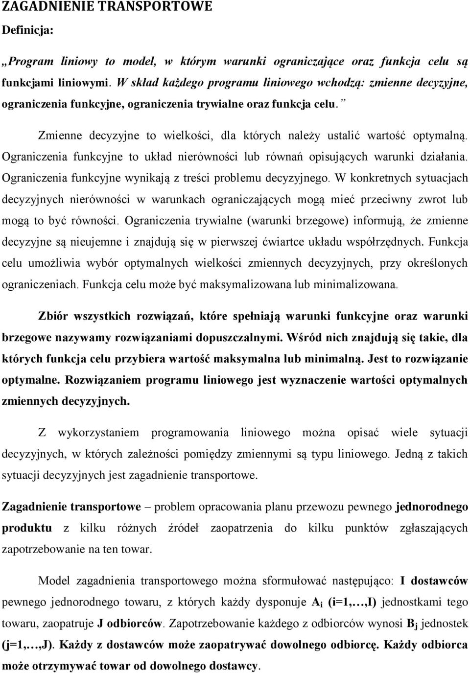 Zmienne decyzyjne to wielkości, dla których należy ustalić wartość optymalną. Ograniczenia funkcyjne to układ nierówności lub równań opisujących warunki działania.