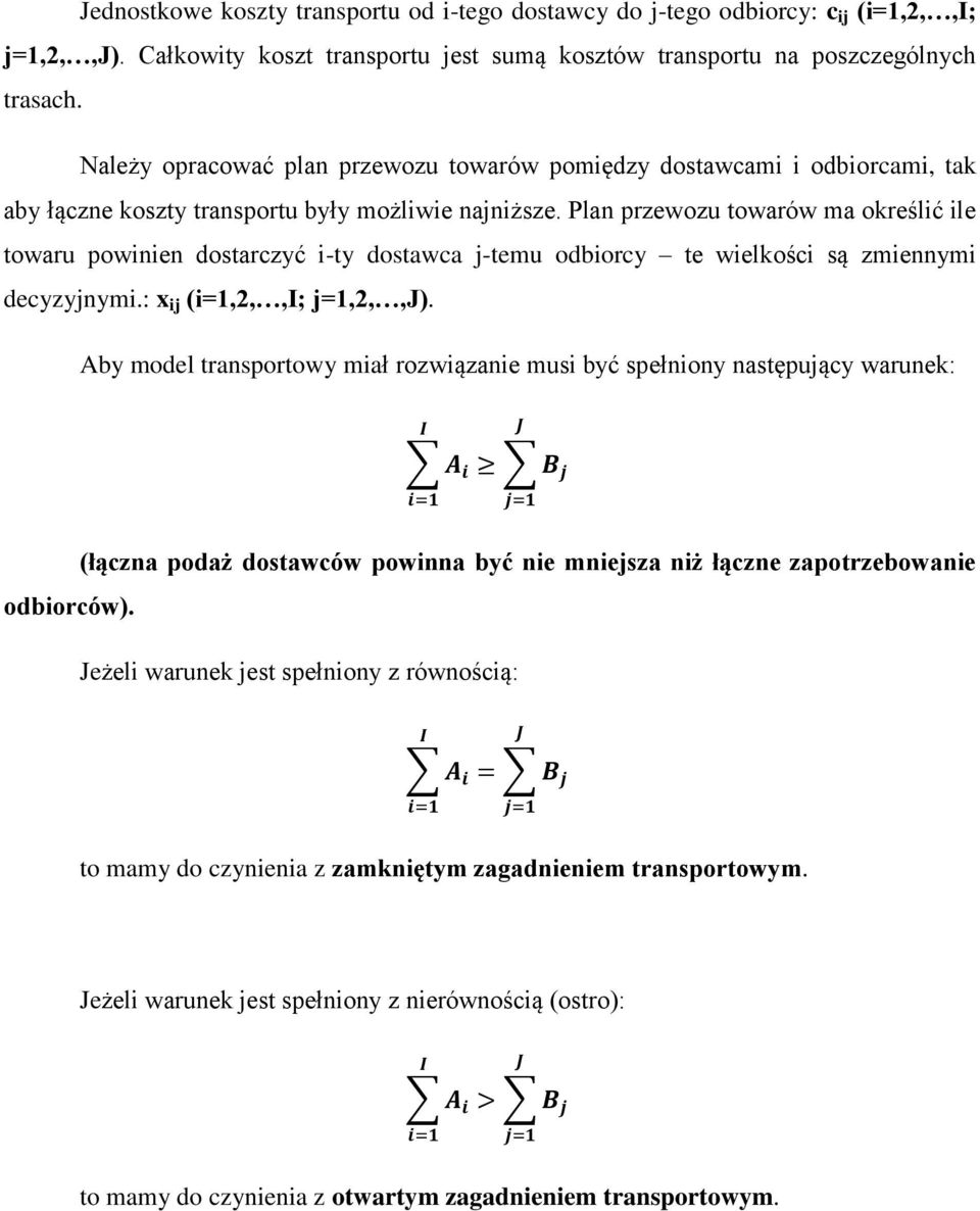 Plan przewozu towarów ma określić ile towaru powinien dostarczyć i-ty dostawca j-temu odbiorcy te wielkości są zmiennymi decyzyjnymi.: x ij (i=1,2,,; j=1,2,,).