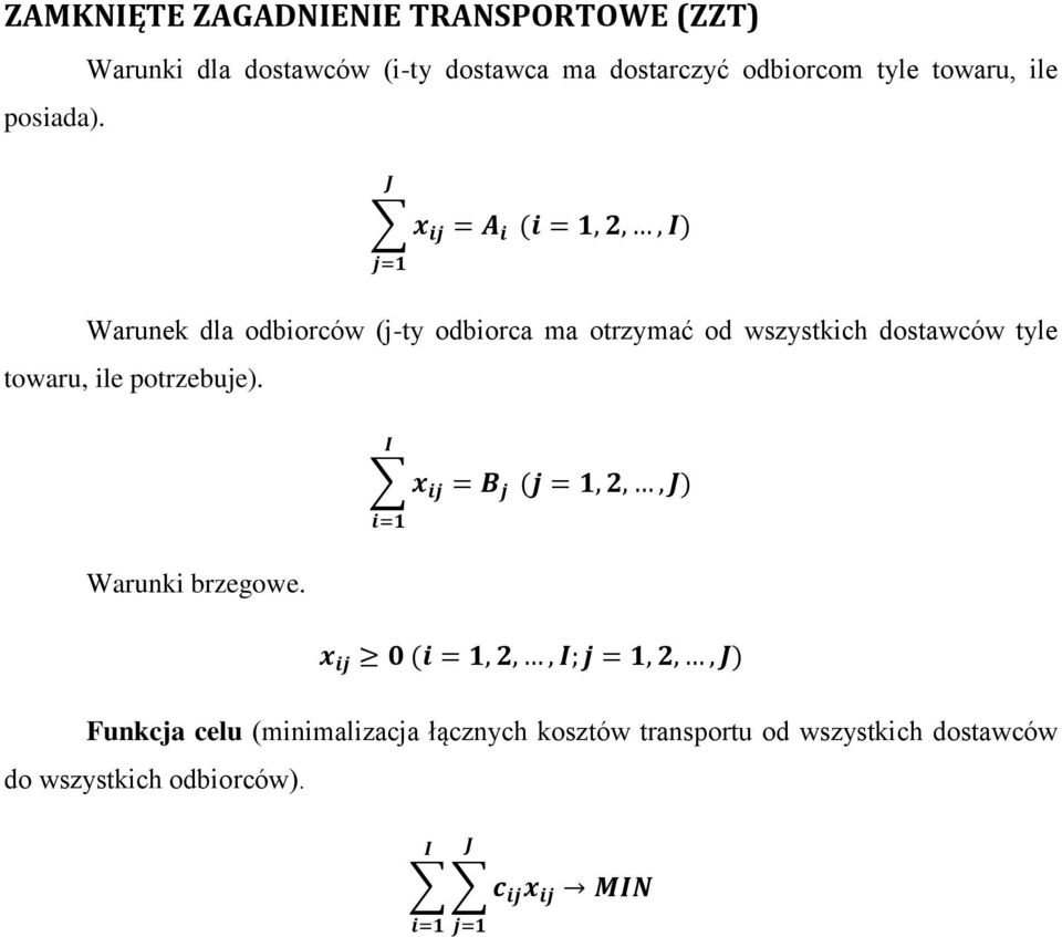 dla odbiorców (j-ty odbiorca ma otrzymać od wszystkich dostawców tyle towaru, ile potrzebuje).