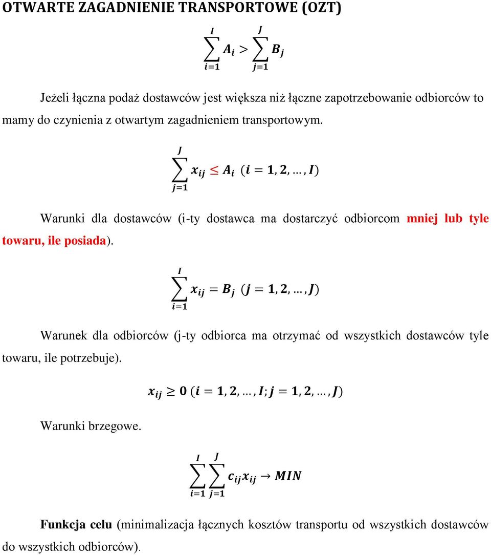 x ij A i j=1 (i = 1, 2,, ) Warunki dla dostawców (i-ty dostawca ma dostarczyć odbiorcom mniej lub tyle towaru, ile posiada).