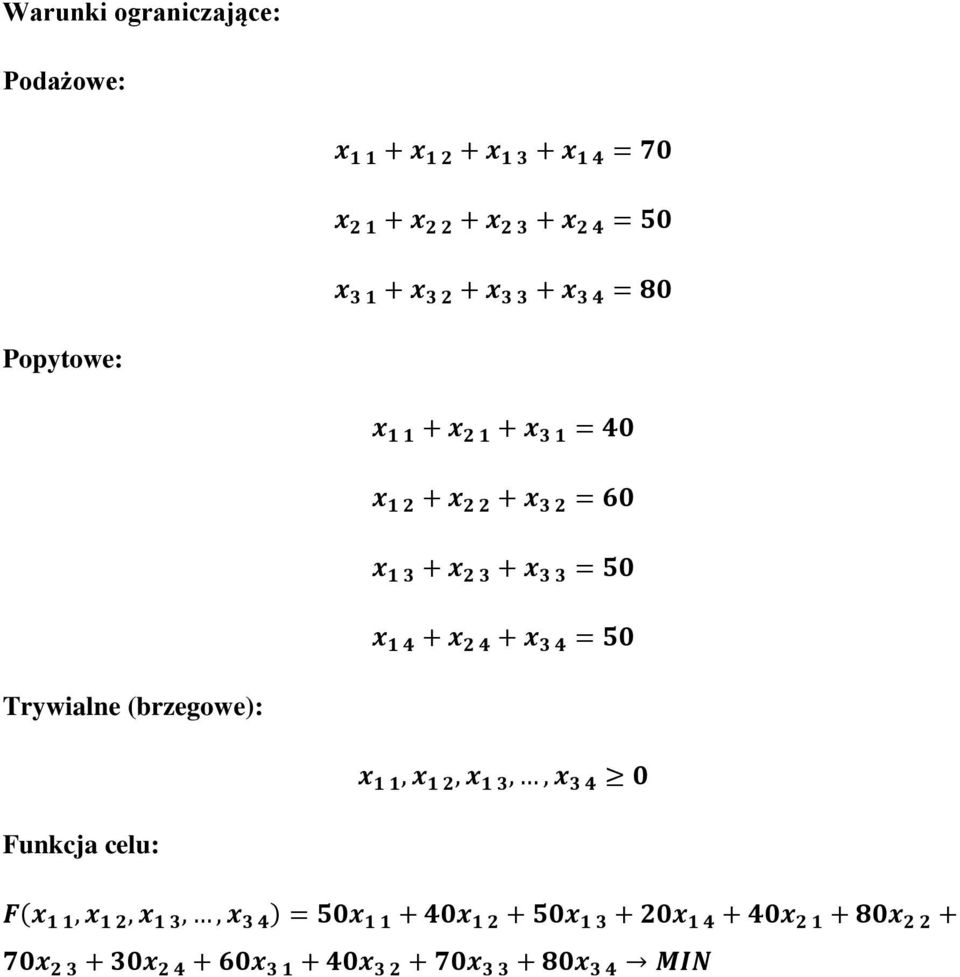 x 2 4 + x 3 4 = 50 Trywialne (brzegowe): x 1 1, x 1 2, x 1 3,, x 3 4 0 Funkcja celu: F(x 1 1, x 1 2, x 1 3,, x 3 4 ) =