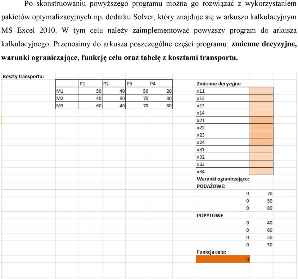 W tym celu należy zaimplementować powyższy program do arkusza kalkulacyjnego.