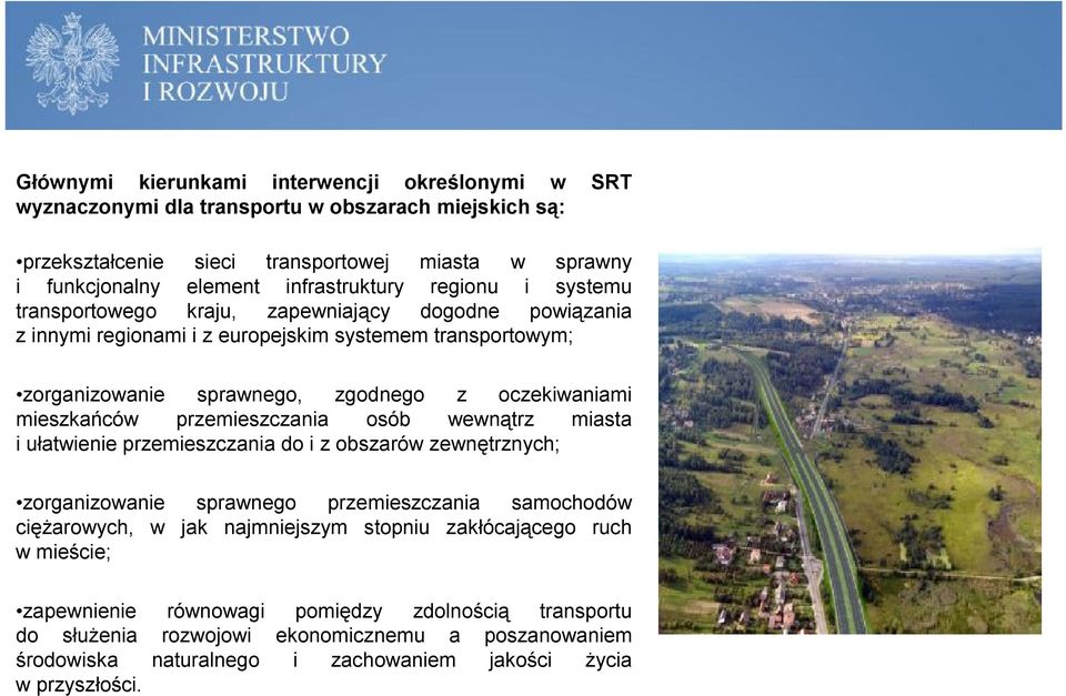 przemieszczania osób wewnątrz miasta i ułatwienie przemieszczania do i z obszarów zewnętrznych; zorganizowanie sprawnego przemieszczania samochodów ciężarowych, w jak najmniejszym stopniu