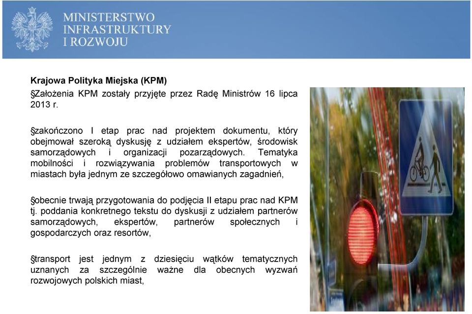 Tematyka mobilności i rozwiązywania problemów transportowych w miastach była jednym ze szczegółowo omawianych zagadnień, obecnie trwają przygotowania do podjęcia II etapu prac