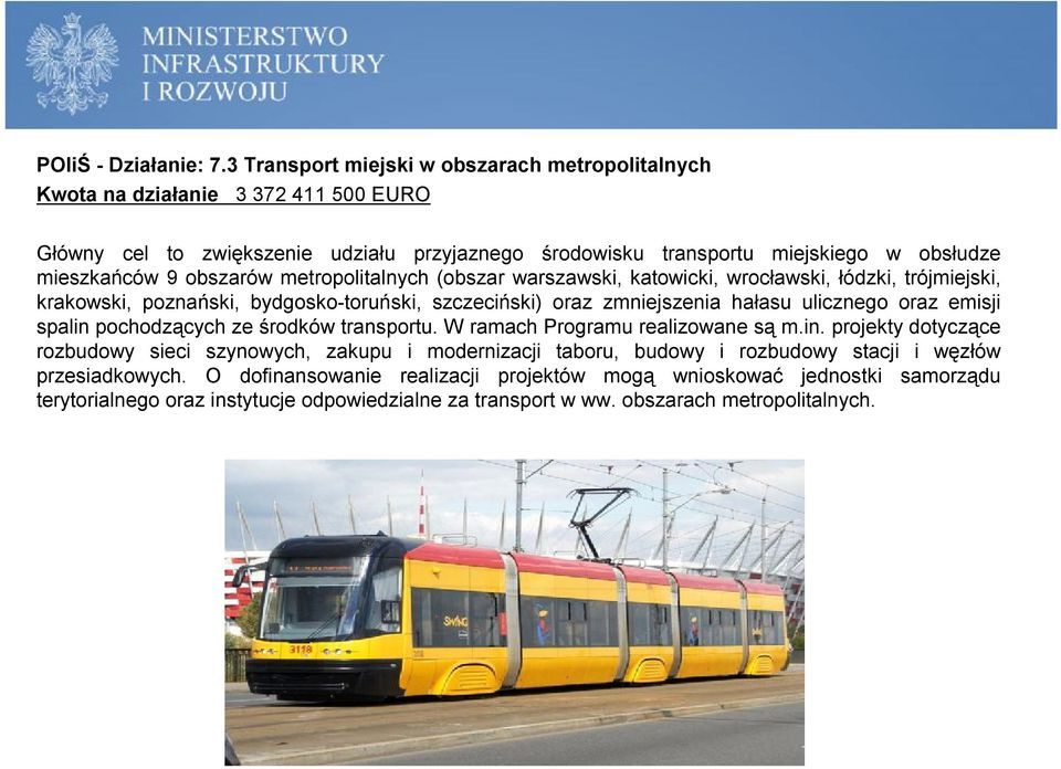 obszarów metropolitalnych (obszar warszawski, katowicki, wrocławski, łódzki, trójmiejski, krakowski, poznański, bydgosko-toruński, szczeciński) oraz zmniejszenia hałasu ulicznego oraz emisji