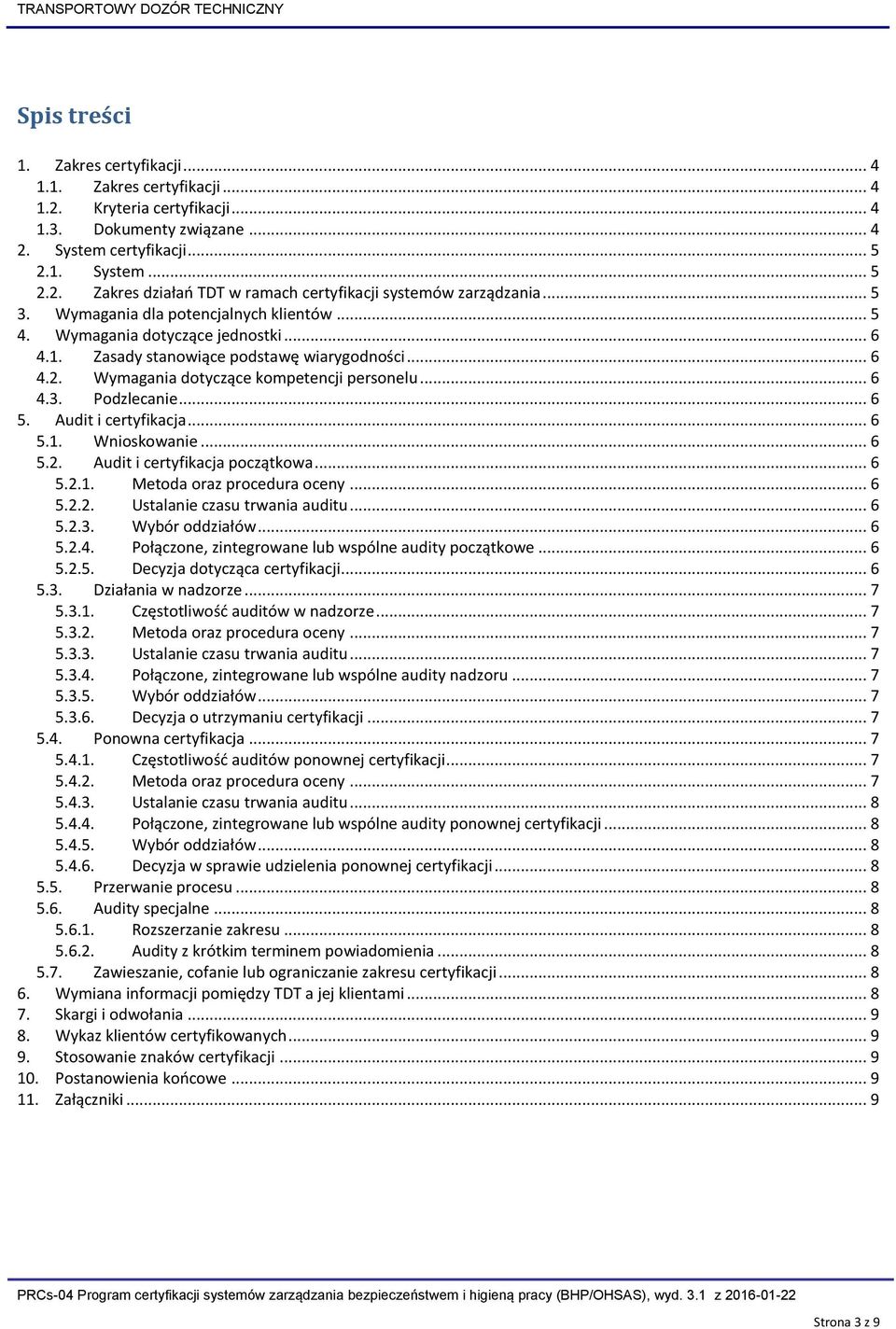 .. 6 5. Audit i certyfikacja... 6 5.1. Wnioskowanie... 6 5.2. Audit i certyfikacja początkowa... 6 5.2.1. Metoda oraz procedura oceny... 6 5.2.2. Ustalanie czasu trwania auditu... 6 5.2.3.