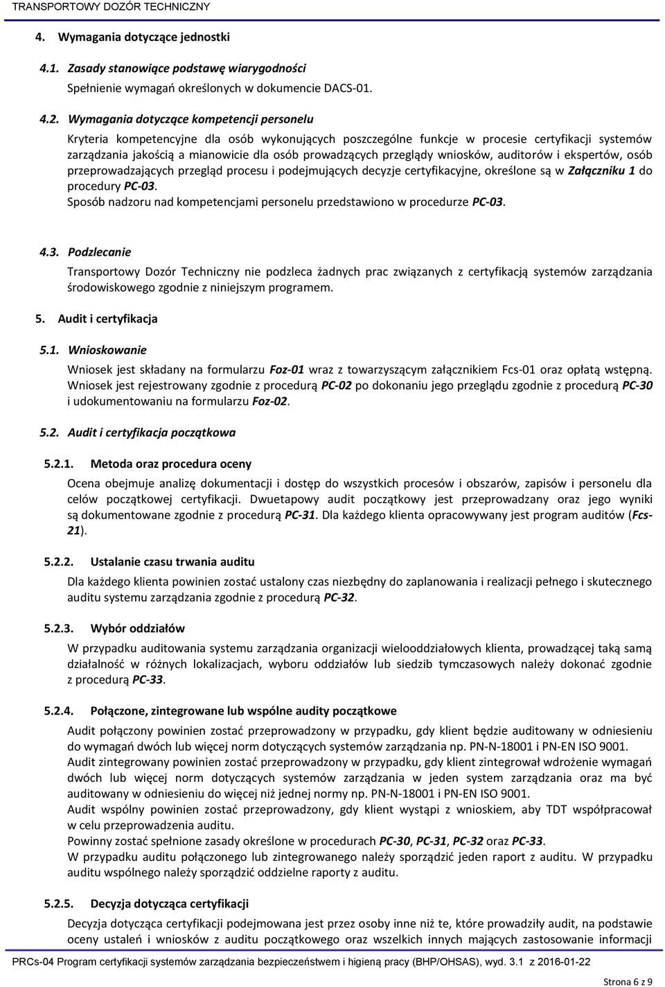 przeglądy wniosków, auditorów i ekspertów, osób przeprowadzających przegląd procesu i podejmujących decyzje certyfikacyjne, określone są w Załączniku 1 do procedury PC-03.