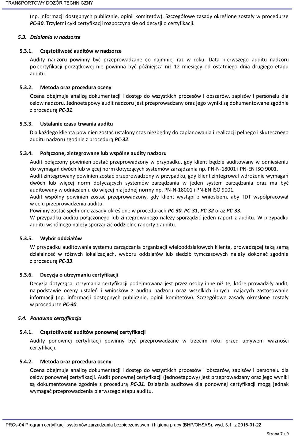 Data pierwszego auditu nadzoru po certyfikacji początkowej nie powinna być późniejsza niż 12 