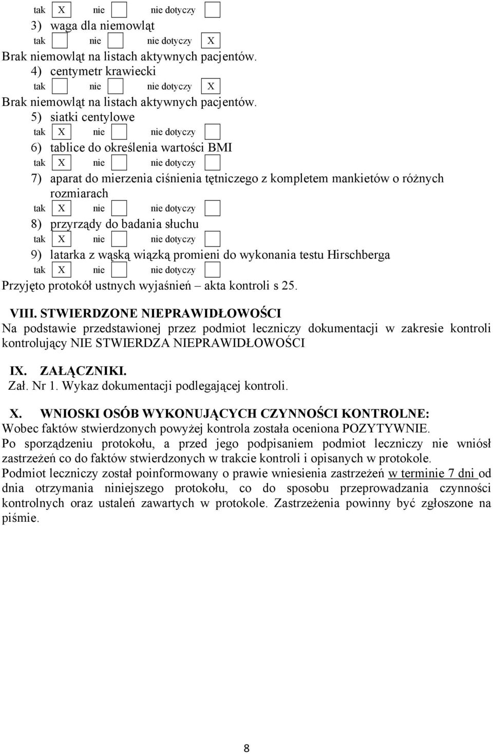 badania słuchu nie dotyczy 9) latarka z wąską wiązką promieni do wykonania testu Hirschberga nie dotyczy Przyjęto protokół ustnych wyjaśnień akta kontroli s 25. VIII.