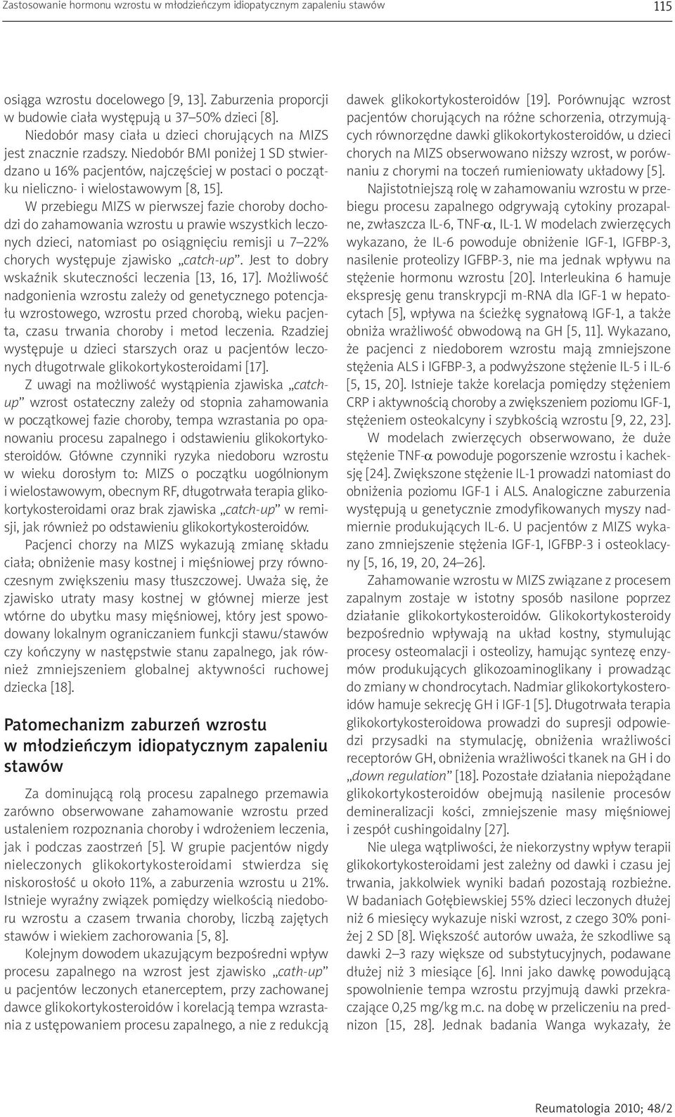 W przebiegu MIZS w pierwszej fazie choroby dochodzi do zahamowania wzrostu u prawie wszystkich leczonych dzieci, natomiast po osiągnięciu remisji u 7 22% chorych występuje zjawisko catch-up.