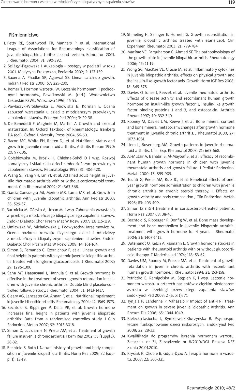 Auksologia postępy w pediatrii w roku 2001. Medycyna Praktyczna, Pediatria 2002; 2: 127-139. 3. Saxena A, Phadke SR, Agarwal SS. Linear catch-up growth. Indian J Pediatr 2000; 67: 225-230. 4. Romer T.