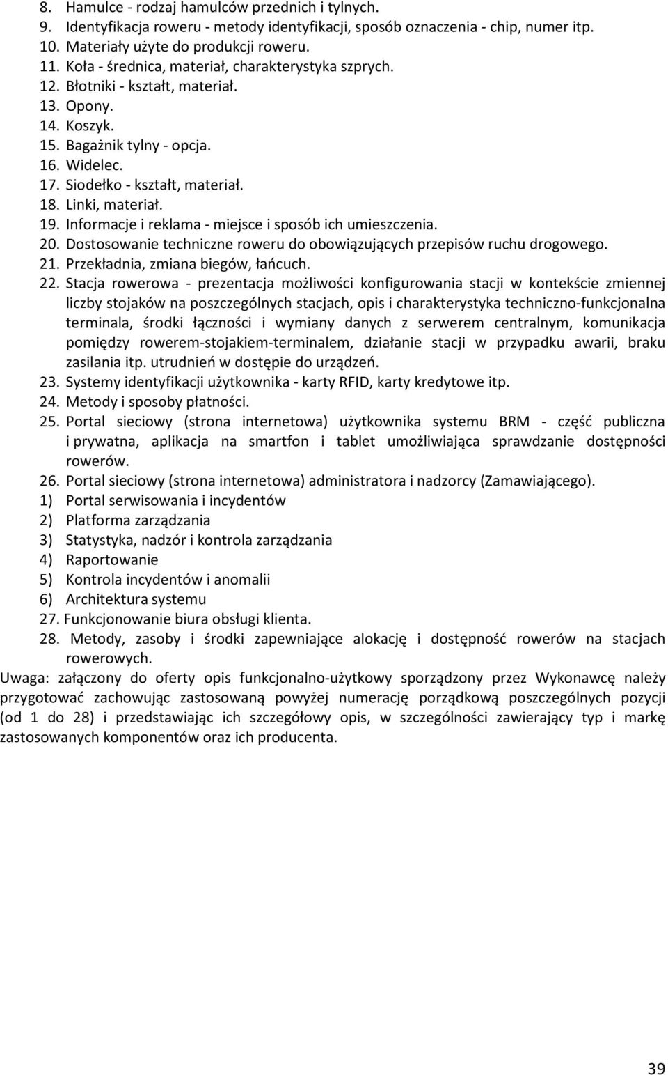 Linki, materiał. 19. Informacje i reklama - miejsce i sposób ich umieszczenia. 20. Dostosowanie techniczne roweru do obowiązujących przepisów ruchu drogowego. 21. Przekładnia, zmiana biegów, łańcuch.