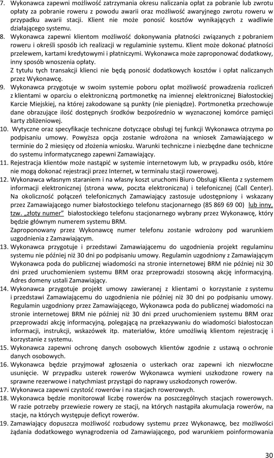 Wykonawca zapewni klientom możliwość dokonywania płatności związanych z pobraniem roweru i określi sposób ich realizacji w regulaminie systemu.