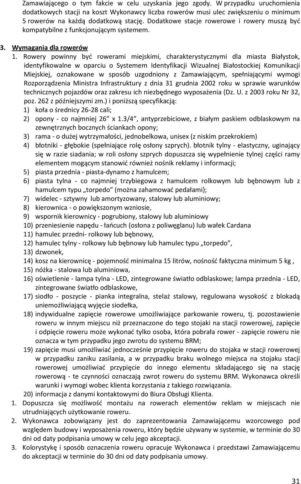 Dodatkowe stacje rowerowe i rowery muszą być kompatybilne z funkcjonującym systemem. 3. Wymagania dla rowerów 1.