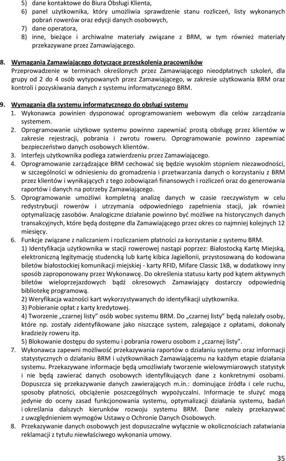 Wymagania Zamawiającego dotyczące przeszkolenia pracowników Przeprowadzenie w terminach określonych przez Zamawiającego nieodpłatnych szkoleń, dla grupy od 2 do 4 osób wytypowanych przez