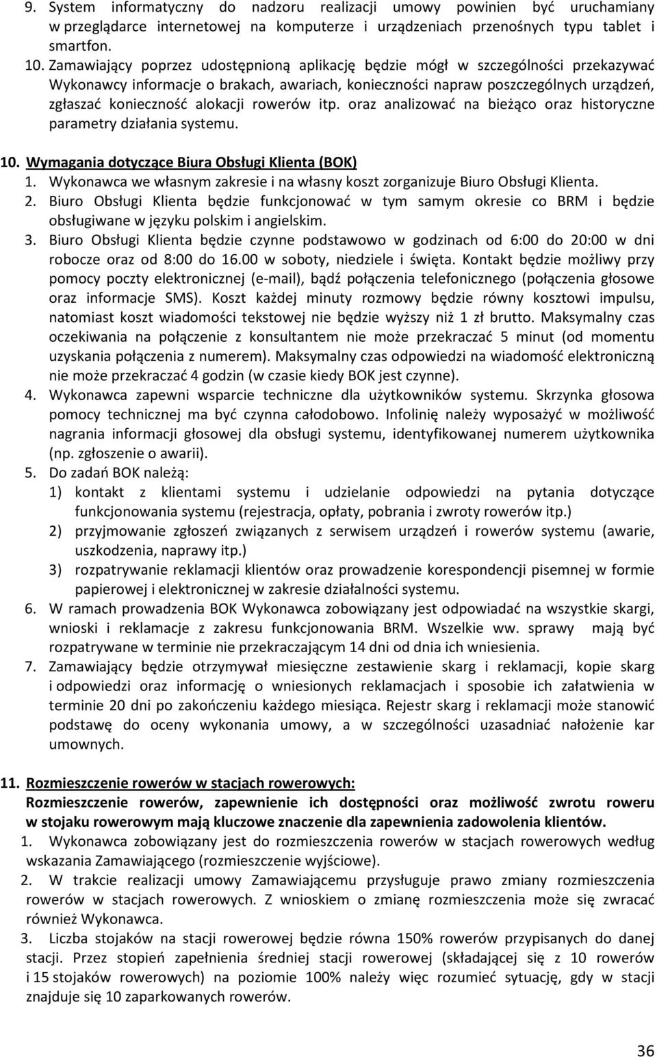 rowerów itp. oraz analizować na bieżąco oraz historyczne parametry działania systemu. 10. Wymagania dotyczące Biura Obsługi Klienta (BOK) 1.
