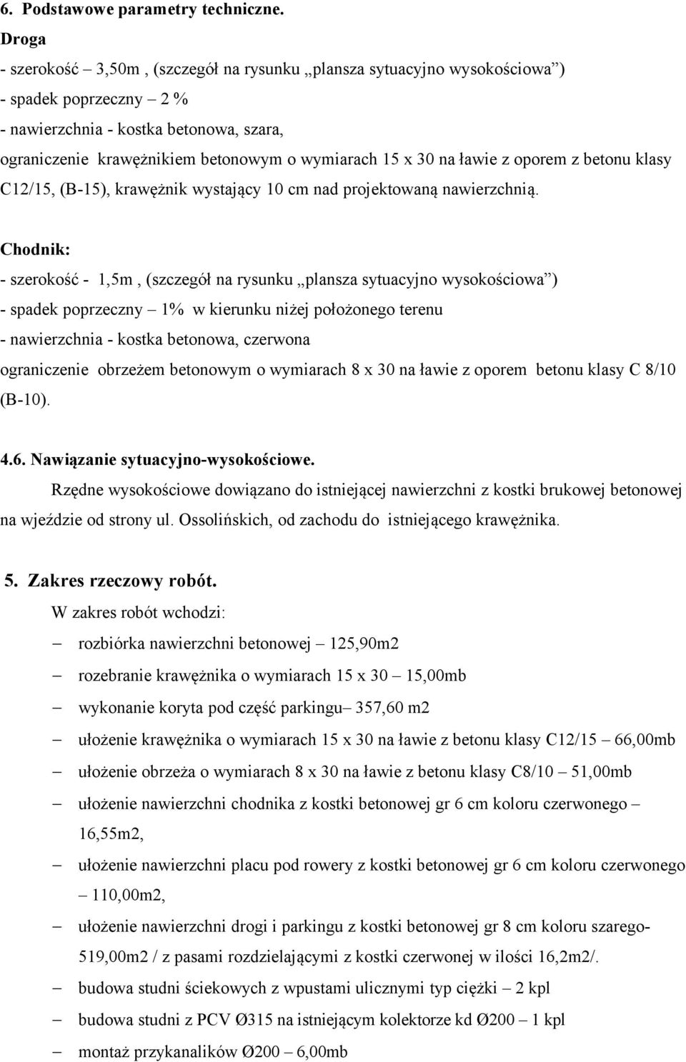 30 na ławie z oporem z betonu klasy C12/15, (B-15), krawężnik wystający 10 cm nad projektowaną nawierzchnią.