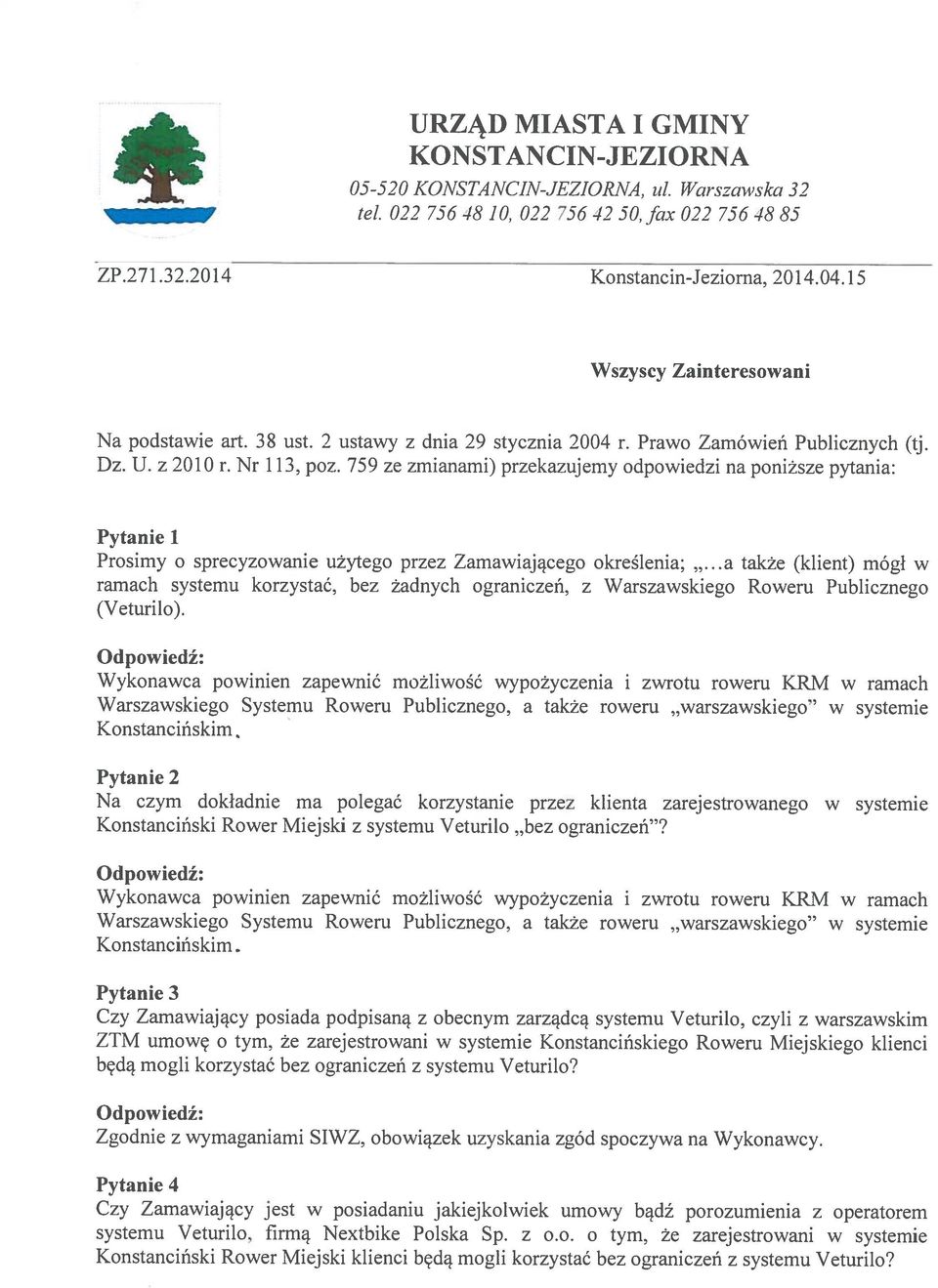 759 ze zmianami) przekazujemy odpowiedzi na poniższe pytania: Pytanie 1 Prosimy o sprecyzowanie użytego przez Zamawiającego określenia;.