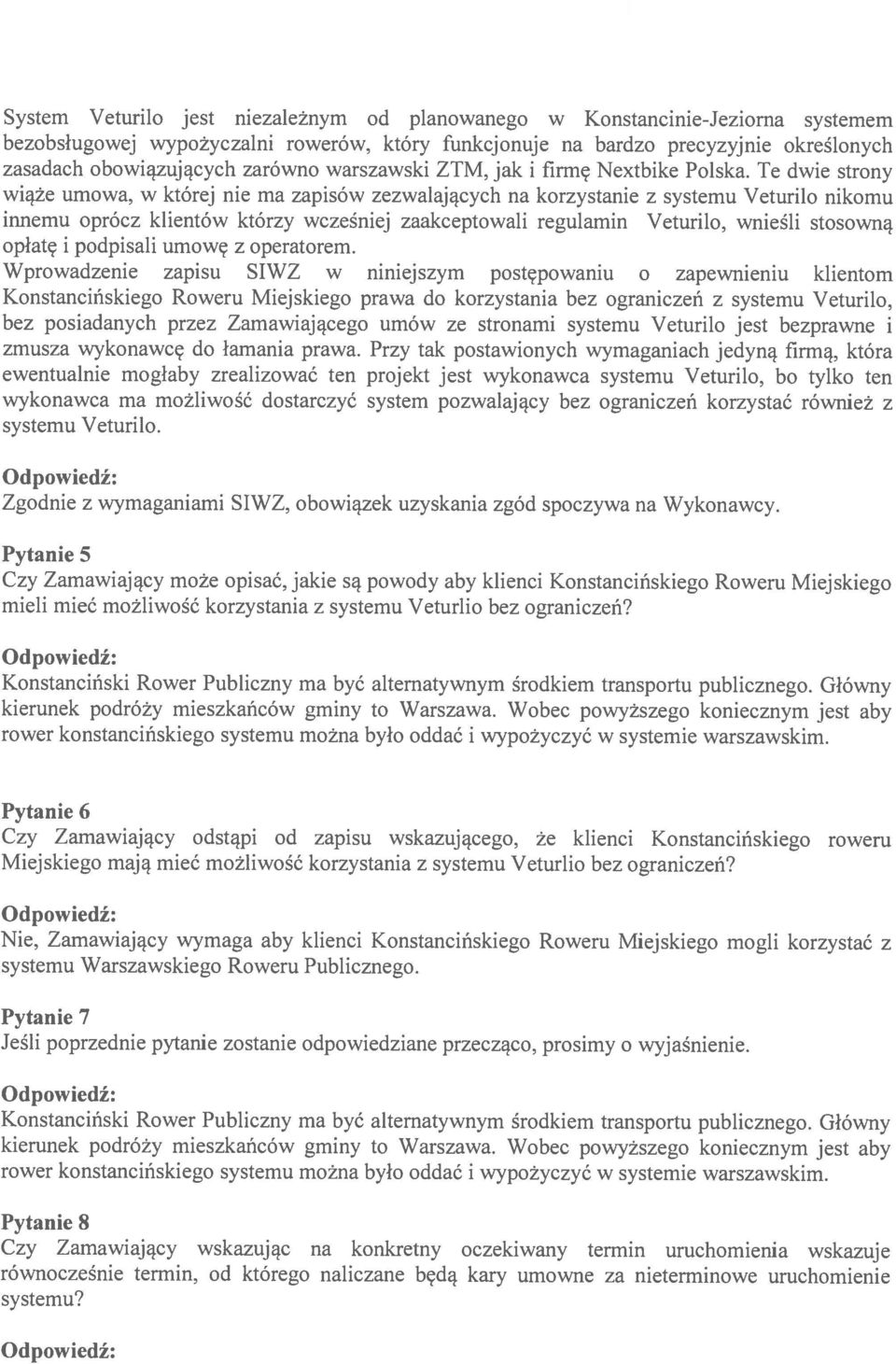Te dwie strony wiąże umowa, w której nie ma zapisów zezwalających na korzystanie z systemu Veturilo nikomu innemu oprócz klientów którzy wcześniej zaakceptowali regulamin Veturilo, wnieśli stosowną