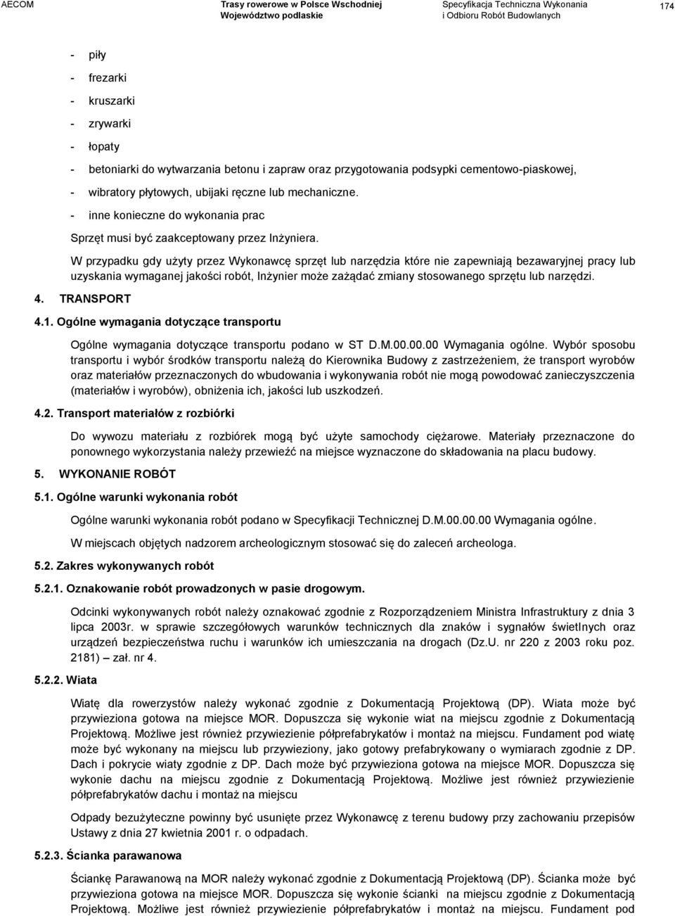 W przypadku gdy użyty przez Wykonawcę sprzęt lub narzędzia które nie zapewniają bezawaryjnej pracy lub uzyskania wymaganej jakości robót, Inżynier może zażądać zmiany stosowanego sprzętu lub narzędzi.